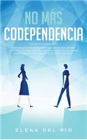 No más codependencia: Estrategias de desprendimiento saludables para romper patrones. Descubre cómo dejar de angustiarse con relaciones codependientes, obsesivas, de celo
