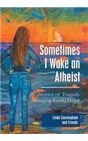 Sometimes I Wake an Atheist