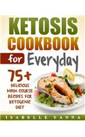 Ketosis Cookbook for Everyday: 75+ Delicious Main Course Recipes for Ketogenic Diet