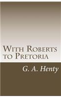 With Roberts to Pretoria