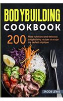 Bodybuilding Cookbook: 200 More Nutritious and Delicious Bodybuilding Recipes to Sculpt the Perfect Physique.