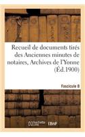 Recueil de Documents Tirés Des Anciennes Minutes de Notaires, Archives de l'Yonne Fascicule 8: (Sciences Sociales)
