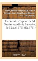 Discours de Réception de M. Saurin. Académie Françoise, Le 12 Avril 1761