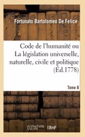 Code de l'Humanité Ou La Législation Universelle, Naturelle, Civile Et Politique. Tome 8