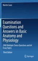 Examination Questions and Answers in Basic Anatomy and Physiology: 2900 Multiple Choice Questions and 64 Essay Topics