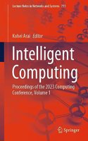 Intelligent Computing: Proceedings of the 2023 Computing Conference, Volume 1