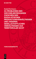 Zu Problemen Der Wechselbeziehungen Zwischen Den Sozialistischen Produktionsverhältnissen Und Anderen Gesellschaftlichen Verhältnissen Aus Territorialer Sicht