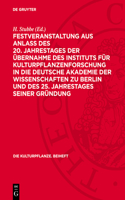 Festveranstaltung Aus Anlass Des 20. Jahrestages Der Übernahme Des Instituts Für Kulturpflanzenforschung in Die Deutsche Akademie Der Wissenschaften Zu Berlin Und Des 25. Jahrestages Seiner Gründung