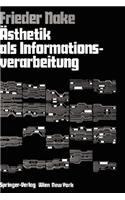 Asthetik ALS Informationsverarbeitung: Grundlagen Und Anwendungen Der Informatik Im Bereich Asthetischer Produktion Und Kritik