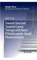 Towards Dual and Targeted Cancer Therapy with Novel Phthalocyanine-based Photosensitizers