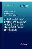 At the Foundations of Bioethics and Biopolitics: Critical Essays on the Thought of H. Tristram Engelhardt, Jr.