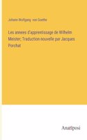 Les annees d'apprentissage de Wilhelm Meister; Traduction nouvelle par Jacques Porchat