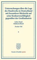 Untersuchungen Uber Die Lage Des Handwerks in Deutschland Mit Besonderer Rucksicht Auf Seine Konkurrenzfahigkeit Gegenuber Der Grossindustrie