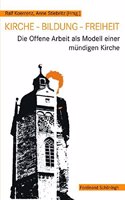 Kirche - Bildung - Freiheit: Die Offene Arbeit ALS Modell Einer Mündigen Kirche