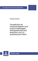 Treuepflichten Der Vorstandsmitglieder Einer Konzernunabhaengigen Aktiengesellschaft Nach Deutschem Und U.S.-Amerikanischem Recht: Eine Vergleichende Analyse Zur Treuepflichtverletzung - Insbesondere Durch Bestechlichkeit