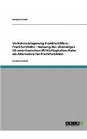Verkehrsverlagerung Frankfurt/Main - Frankfurt/Hahn - Nutzung des ehemaligen US-amerikanischen Militärflughafens Hahn als Alternative für Frankfurt/Main: (German)