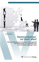 Kommunikation ist (fast) alles!