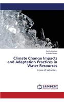 Climate Change Impacts and Adaptation Practices in Water Resources