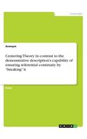 Centering Theory in contrast to the demonstrative description's capability of ensuring referential continuity by "breaking" it