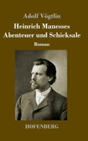 Heinrich Manesses Abenteuer und Schicksale: Roman