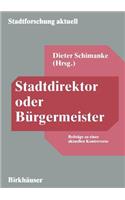 Stadtdirektor oder Bürgermeister: Beiträge zu einer aktuellen Kontroverse(23 Stadtforschung aktuell)