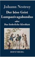 böse Geist Lumpazivagabundus oder Das liederliche Kleeblatt: Zauberposse mit Gesang in drei Aufzügen