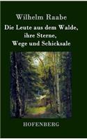 Die Leute aus dem Walde, ihre Sterne, Wege und Schicksale: Ein Roman(German)
