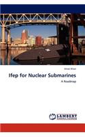 Ifep for Nuclear Submarines