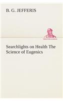 Searchlights on Health The Science of Eugenics