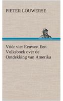 Vóór vier Eeuwen Een Volksboek over de Ontdekking van Amerika: (Dutch)