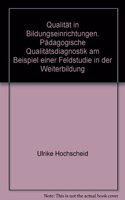 Qualitat in Bildungseinrichtungen. Padagogische Qualitatsdiagnostik Am Beispiel Einer Feldstudie in Der Weiterbildung