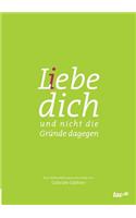 L(i)ebe dich