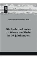 Die Buchdruckereien Zu Worms Am Rhein Im 16. Jahrhundert: (German)