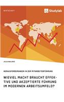 Wieviel Macht braucht effektive und akzeptierte Führung im modernen Arbeitsumfeld? Herausforderungen in der Mitarbeiterführung