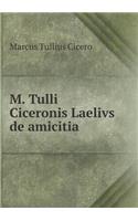 M. Tulli Ciceronis Laelivs de Amicitia