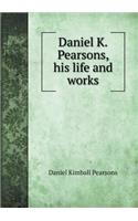 Daniel K.Pearsons, his life and works