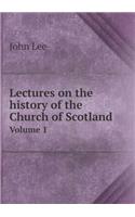 Lectures on the History of the Church of Scotland Volume 1