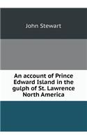 An account of Prince Edward Island in the gulph of St. Lawrence North America