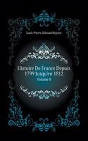 Histoire de France Depuis 1799 Jusqu'en 1812 Volume 8