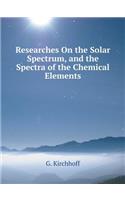 Researches on the Solar Spectrum, and the Spectra of the Chemical Elements