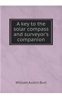 A key to the solar compass and surveyor's companion