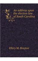 An Address Upon the Election Law of South Carolina