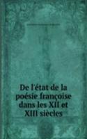 De l'etat de la poesie francoise dans les XII et XIII siecles.