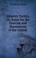 Infantry Tactics, Or, Rules for the Exercise and Manoeuvres of the United .