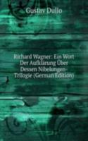 Richard Wagner: Ein Wort Der Aufklarung Uber Dessen Nibelungen-Trilogie (German Edition)