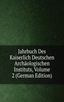 Jahrbuch Des Kaiserlich Deutschen Archaologischen Instituts, Volume 2 (German Edition)