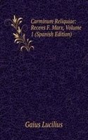 Carminum Reliquiae: Recens F. Marx, Volume 1 (Spanish Edition)