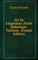 Art De L'Ingenieur; Partie Didactique: Turbines . (French Edition)
