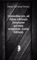 Comoediae sex, ad fidem editionis Zeunianae accvrate recensitae. (Latin Edition)