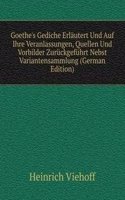 Goethe's Gediche Erlautert Und Auf Ihre Veranlassungen, Quellen Und Vorbilder Zuruckgefuhrt Nebst Variantensammlung (German Edition)